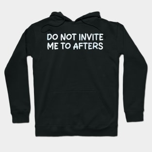 do not invite me to afters Hoodie